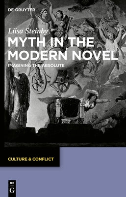 Myth in the Modern Novel: Imagining the Absolute by Steinby, Liisa