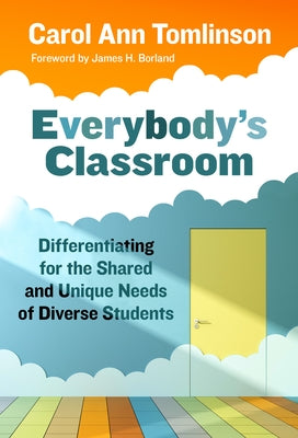 Everybody's Classroom: Differentiating for the Shared and Unique Needs of Diverse Students by Tomlinson, Carol Ann