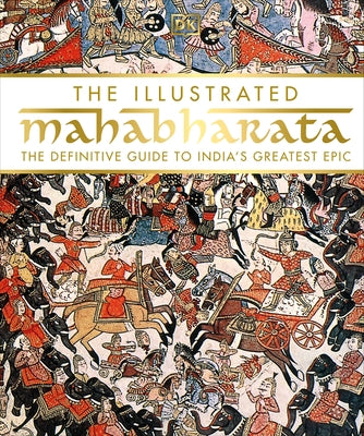The Illustrated Mahabharata: The Definitive Guide to Indiaâ (Tm)S Greatest Epic by DK