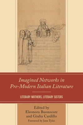 Imagined Networks in Pre-Modern Italian Literature: Literary Mothers, Literary Sisters by Buonocore, Eleonora