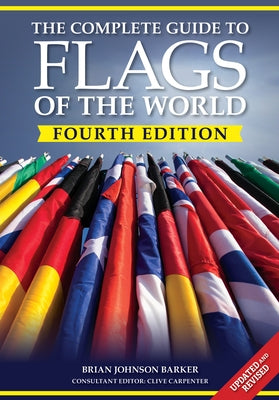 The Complete Guide to Flags of the World, 4th Edition by Barker, Brian Johnson