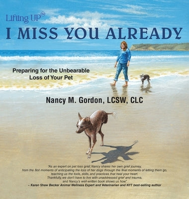I Miss You Already: Preparing for the Unbearable Loss of Your Pet by Gordon Lcsw CLC, Nancy M.
