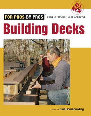 All New Building Decks by Fine Homebuilding