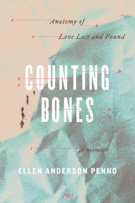 Counting Bones: Anatomy of Love Lost and Found by Anderson Penno, Ellen