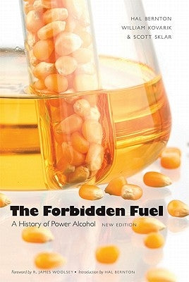 The Forbidden Fuel: A History of Power Alcohol, New Edition by Bernton, Hal
