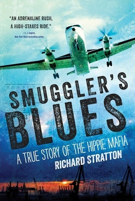 Smuggler's Blues: A True Story of the Hippie Mafia (Cannabis Americana: Remembrance of the War on Plants, Book 1) by Stratton, Richard