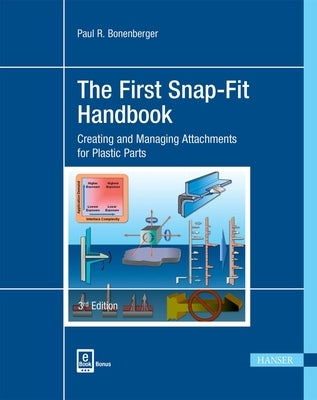 The First Snap-Fit Handbook 3e: Creating and Managing Attachments for Plastics Parts by Bonenberger, Paul R.