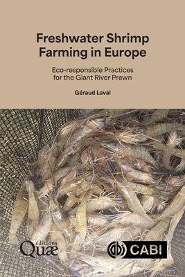 Freshwater Shrimp Farming in Europe: Eco-Responsible Practices for the Giant River Prawn by Laval, GÃ©raud