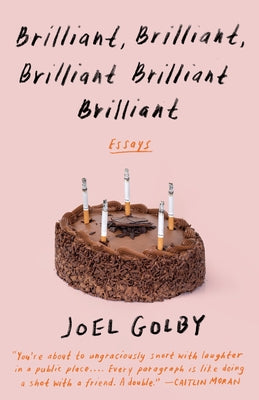 Brilliant, Brilliant, Brilliant Brilliant Brilliant: Essays by Golby, Joel