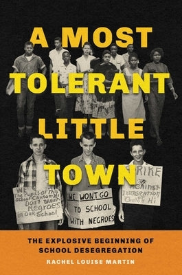 A Most Tolerant Little Town: The Explosive Beginning of School Desegregation by Martin, Rachel Louise