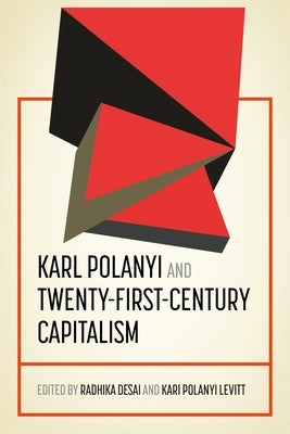 Karl Polanyi and Twenty-First-Century Capitalism by Desai, Radhika
