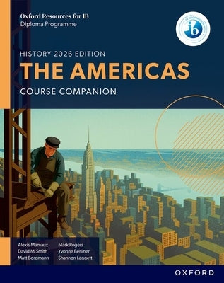 Oxford Resources for IB DP History the Americas Course Book by Mamaux, Alexis