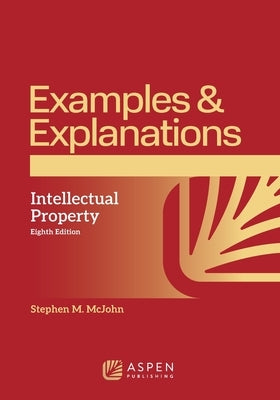 Examples & Explanations for Intellectual Property by McJohn, Stephen M.