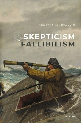 Skepticism and Fallibilism by Kvanvig, Jonathan L.