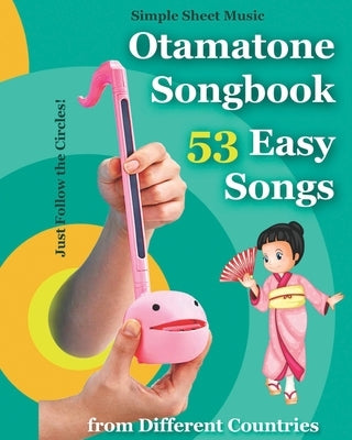 Otamatone Songbook - 53 Easy Songs from Different Countries: Simple Sheet Music - Just Follow the Circles! by Winter, Helen