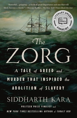 The Zorg: A Tale of Greed and Murder That Inspired the Abolition of Slavery by Kara, Siddharth