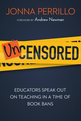 Uncensored: Educators Speak Out on Teaching in a Time of Book Bans by Perrillo, Jonna