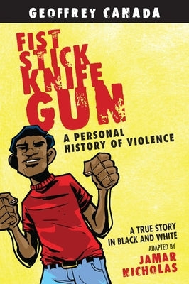 Fist Stick Knife Gun: A Personal History of Violence by Canada, Geoffrey