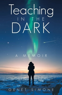 Teaching in the Dark: A Memoir by Gen&#233;t Simone