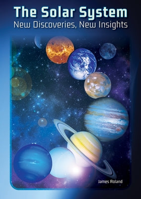 The Solar System: New Discoveries, New Insights by Roland, James