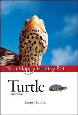 Turtle: Your Happy Healthy Pet by Flank, Lenny