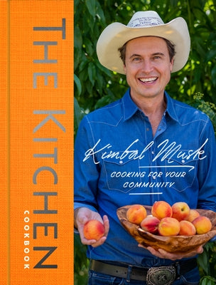 The Kitchen Cookbook: Cooking for Your Community by Musk, Kimbal