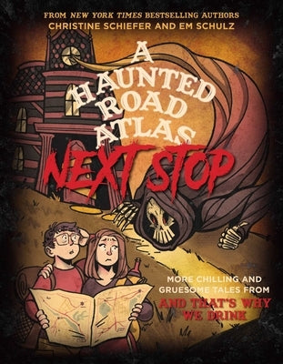 A Haunted Road Atlas: Next Stop: More Chilling and Gruesome Tales from and That's Why We Drink Volume 2 by Schiefer, Christine