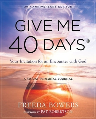 Give Me 40 Days: A Reader's 40 Day Personal Journey-20th Anniversary Edition: Your Invitation for an Encounter with God by Bowers, Freeda