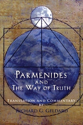 Parmenides and the Way of Truth by Geldard, Richard G.