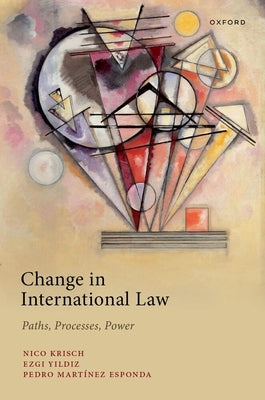 Change in International Law: Paths, Processes, Power by Krisch, Nico