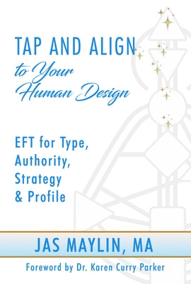 Tap and Align to Your Human Design: Eft for Type, Authority, Strategy, and Profile by Maylin, Jas