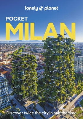 Lonely Planet Pocket Milan: Detailed Itineraries Travel Like a Local Insider Tips Covers Parco Sempione, Porta Garibaldi, Brera, Duomo, Navigli, and M by Ong, Stephanie