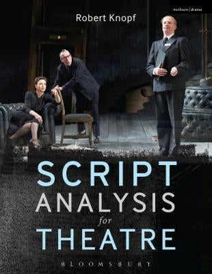 Script Analysis for Theatre: Tools for Interpretation, Collaboration and Production by Knopf, Robert