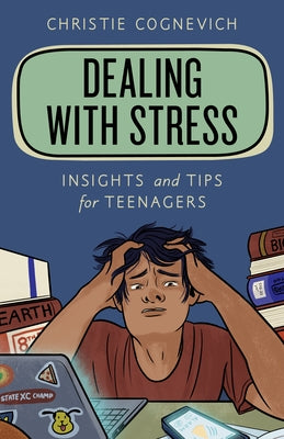 Dealing with Stress: Insights and Tips for Teenagers by Cognevich, Christie