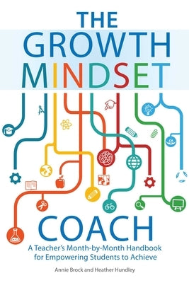 The Growth Mindset Coach: A Teacher's Month-By-Month Handbook for Empowering Students to Achieve by Brock, Annie