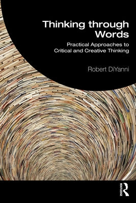 Thinking through Words: Practical Approaches to Critical and Creative Thinking by DiYanni, Robert