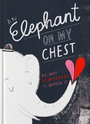 An Elephant on My Chest: Or, Why Heartbreak Is Worth It (Valentine's Day Gifts, Galentines) by Zamolo, Lucia