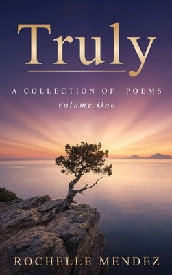 Truly: A Collection of Poems by Mendez, Rochelle