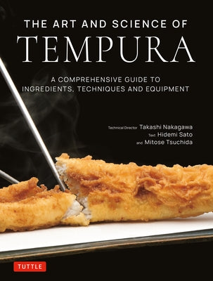 The Art and Science of Tempura: A Comprehensive Guide to Ingredients, Techniques and Equipment by Nakagawa, Takashi