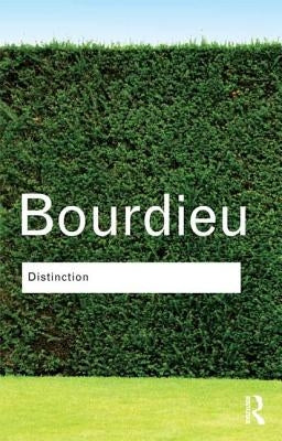 Distinction: A Social Critique of the Judgement of Taste by Bourdieu, Pierre