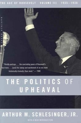 The Politics of Upheaval: 1935-1936, the Age of Roosevelt, Volume III by Schlesinger, Arthur M.