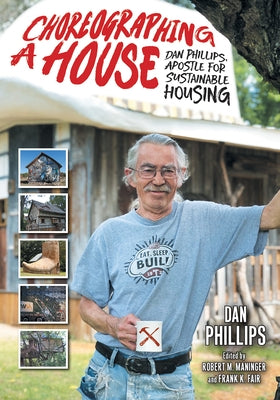 Choreographing a House: Dan Phillips, Apostle for Sustainable Housing by Phillips, Dan