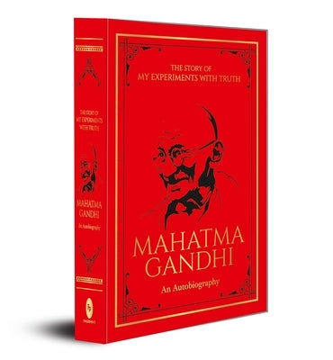 The Story of My Experiments with Truth: An Autobiography: Deluxe Hardbound Edition by Gandhi, Mahatma