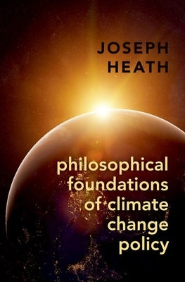 Philosophical Foundations of Climate Change Policy by Heath, Joseph