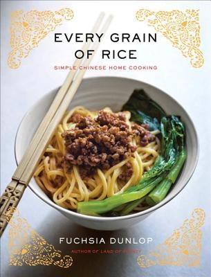 Every Grain of Rice: Simple Chinese Home Cooking by Dunlop, Fuchsia