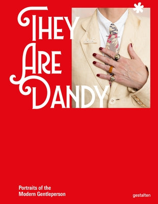 They Are Dandy: Portraits of the Modern Gentleperson by Callahan, Rose