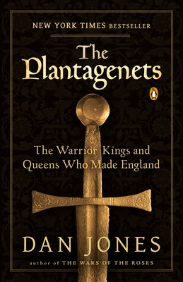 The Plantagenets: The Warrior Kings and Queens Who Made England by Jones, Dan