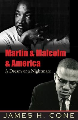 Martin & Malcolm & America: A Dream or a Nightmare by Cone, James