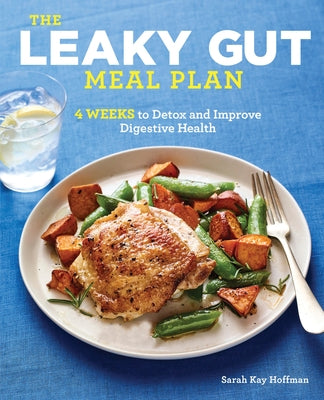 The Leaky Gut Meal Plan: 4 Weeks to Detox and Improve Digestive Health by Hoffman, Sarah Kay