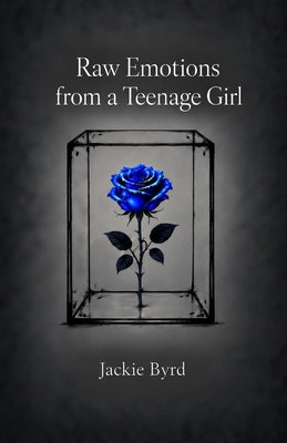 Raw Emotions from a Teenage Girl by Byrd, Jackie
